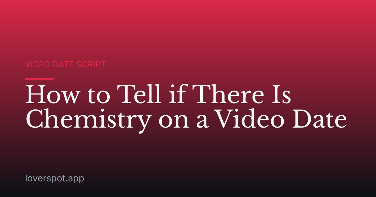 How to Tell if There Is Chemistry on a Video Date