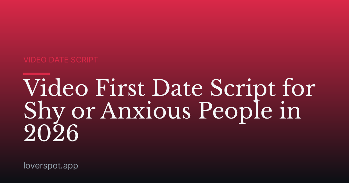 Video First Date Script for Shy or Anxious People in 2026