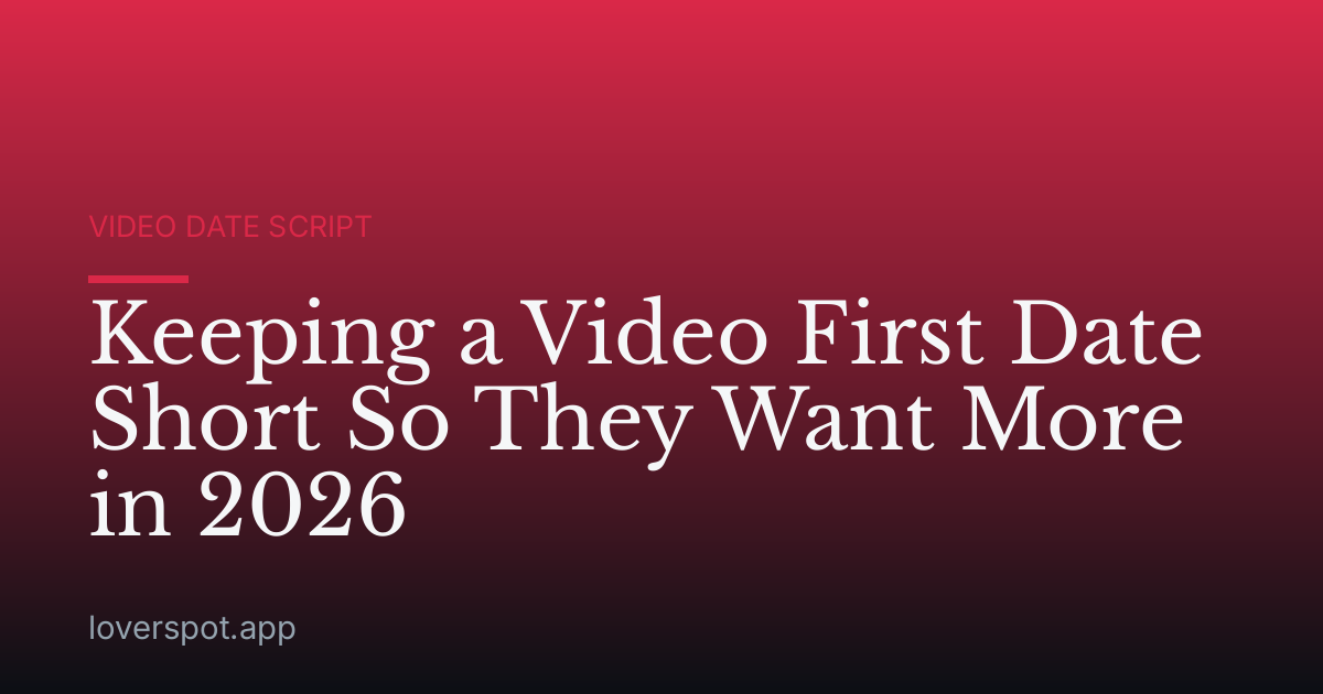 Keeping a Video First Date Short So They Want More in 2026