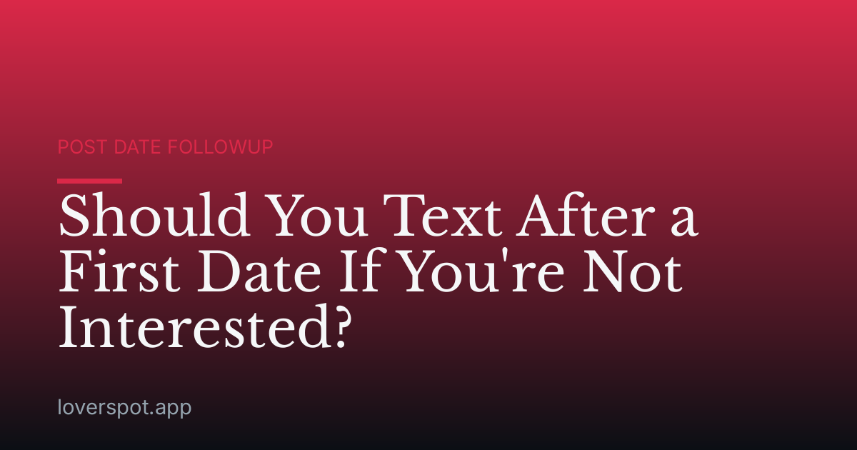 Should You Text After a First Date If You're Not Interested?
