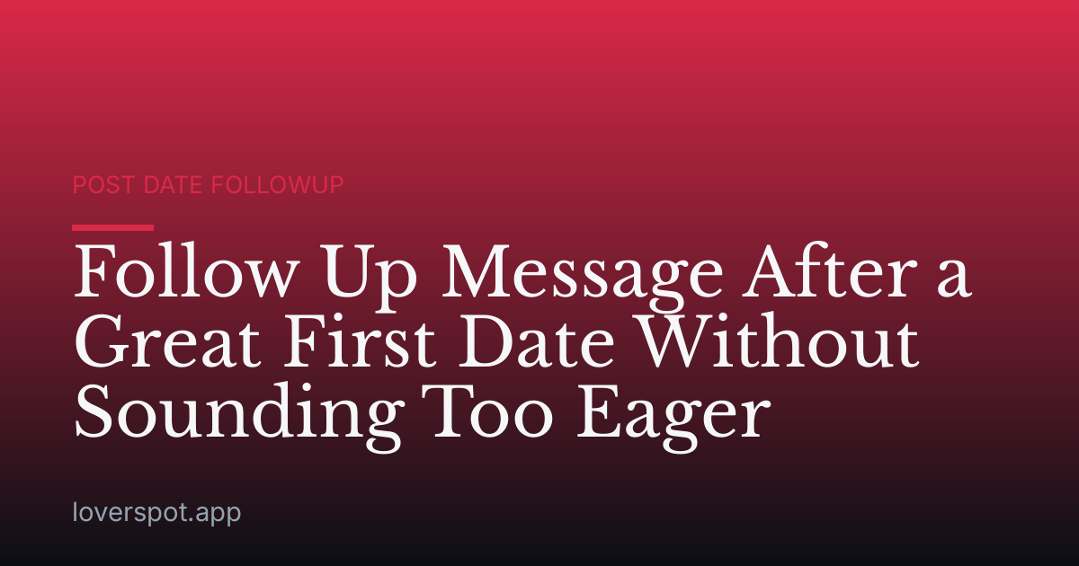 Follow Up Message After a Great First Date Without Sounding Too Eager