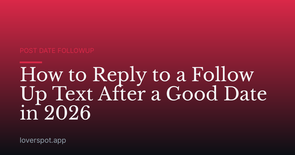 How to Reply to a Follow Up Text After a Good Date in 2026