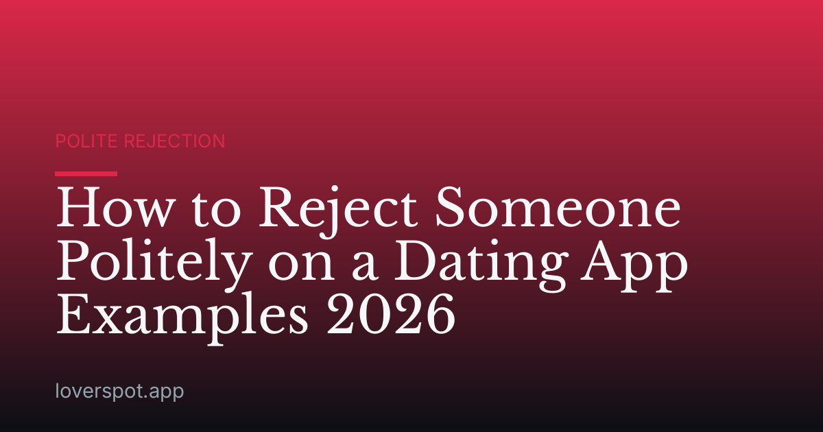 How to Reject Someone Politely on a Dating App Examples 2026