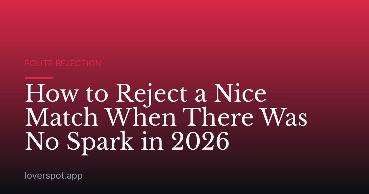 How to Reject a Nice Match When There Was No Spark in 2026