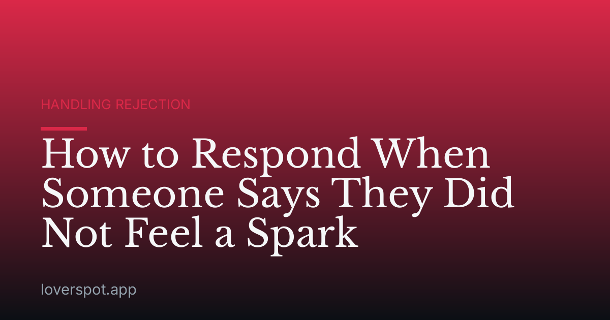 How to Respond When Someone Says They Did Not Feel a Spark