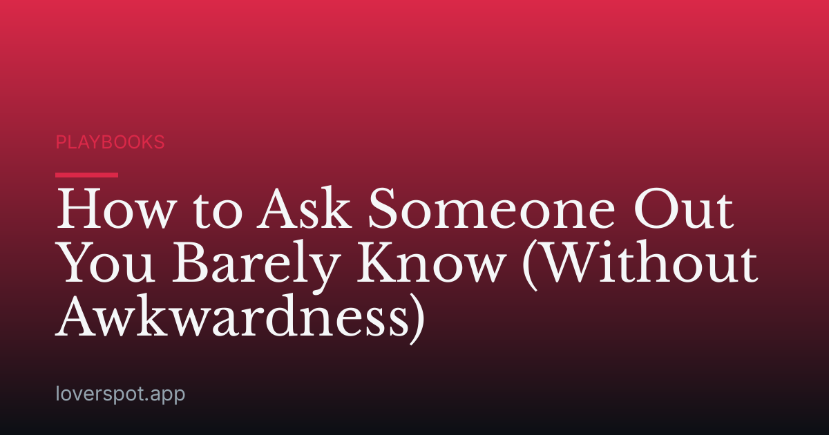 How to Ask Someone Out You Barely Know (Without Awkwardness)