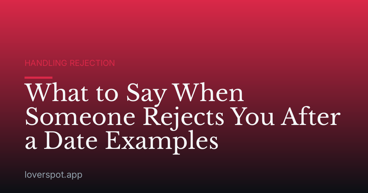 What to Say When Someone Rejects You After a Date Examples