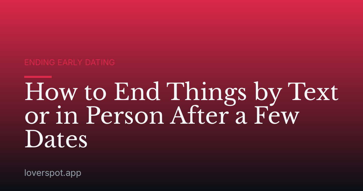 How to End Things by Text or in Person After a Few Dates
