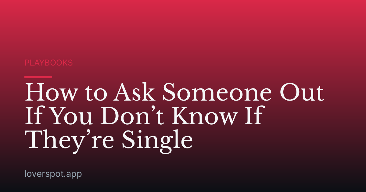 How to Ask Someone Out If You Don’t Know If They’re Single