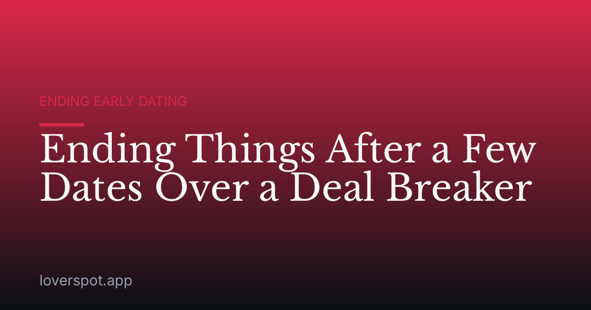 Ending Things After a Few Dates Over a Deal Breaker
