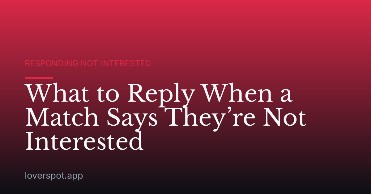 What to Reply When a Match Says They’re Not Interested