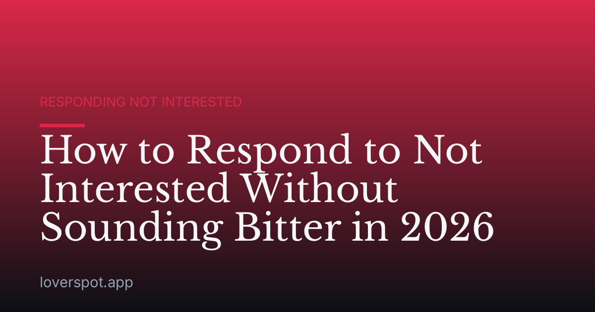 How to Respond to Not Interested Without Sounding Bitter in 2026