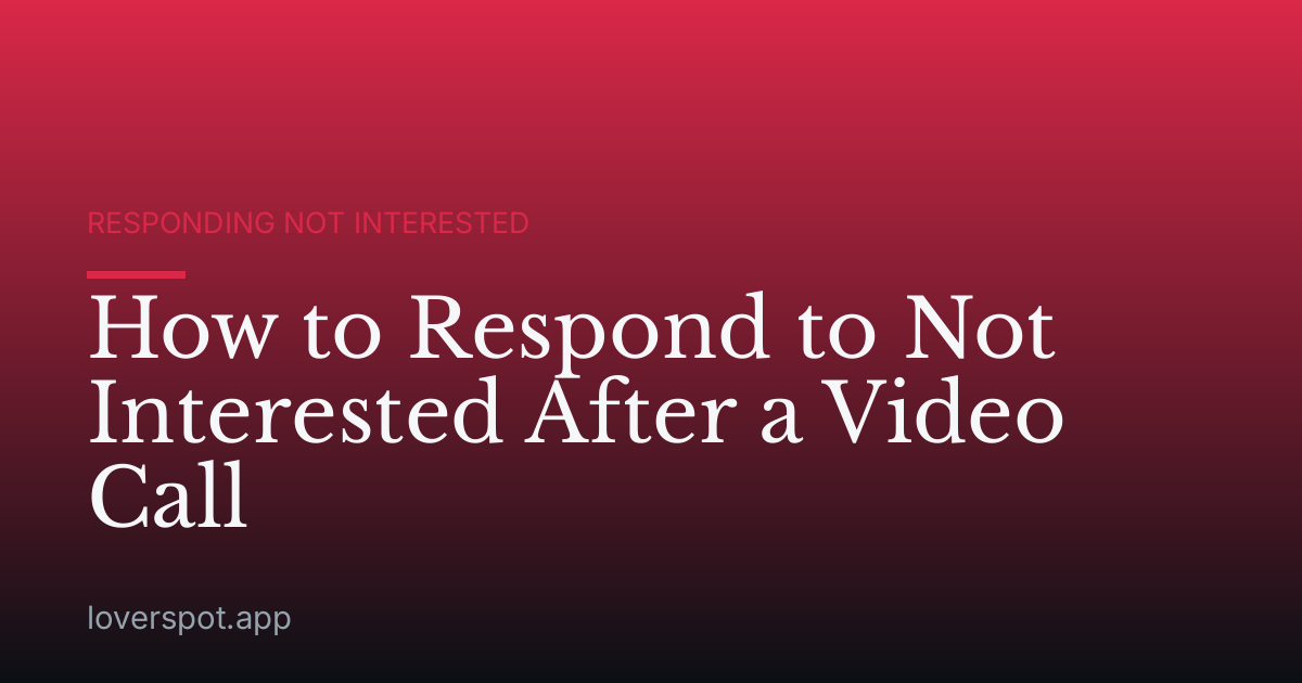 How to Respond to Not Interested After a Video Call