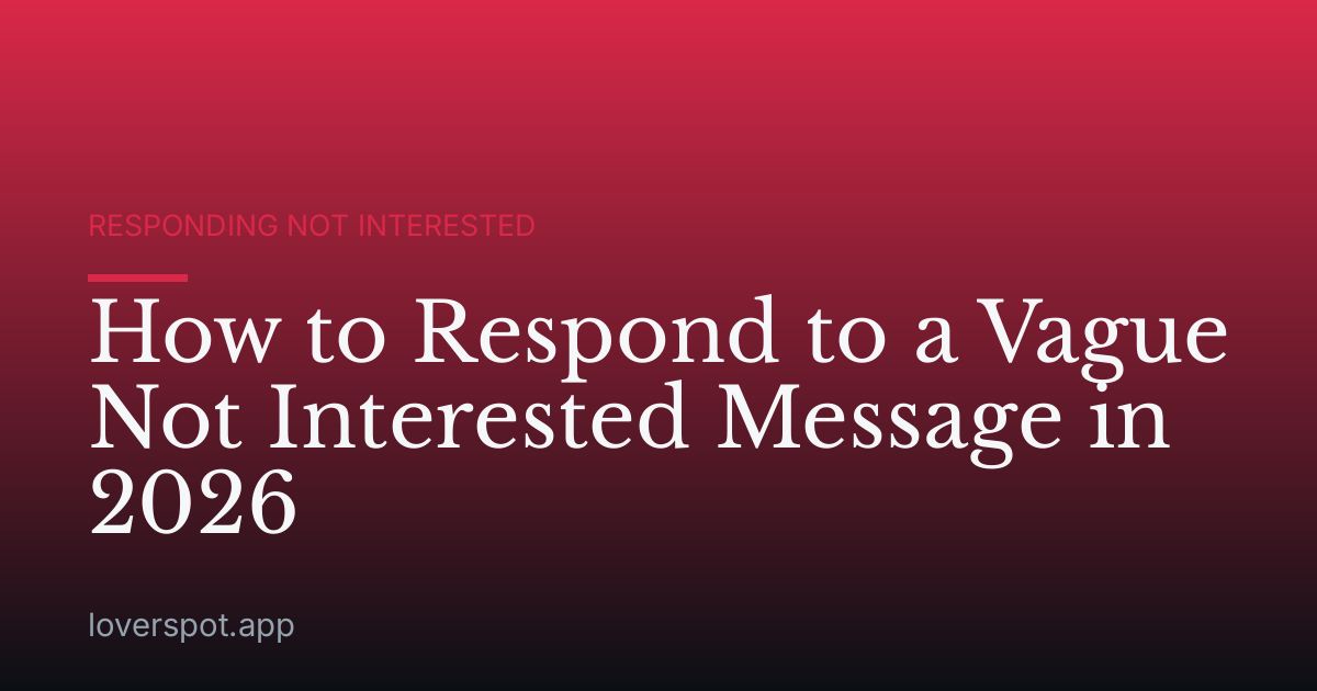How to Respond to a Vague Not Interested Message in 2026