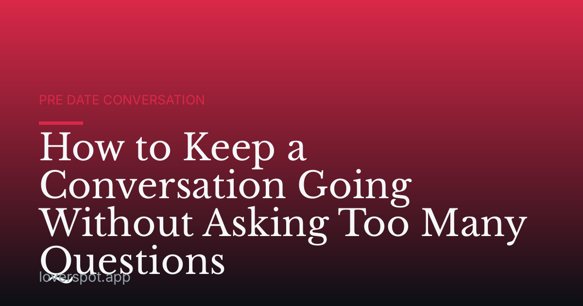 How to Keep a Conversation Going Without Asking Too Many Questions