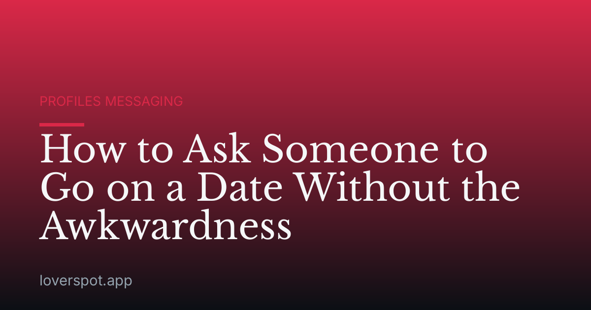 How to Ask Someone to Go on a Date Without the Awkwardness