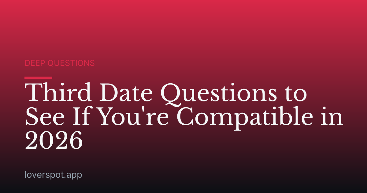 Third Date Questions to See If You're Compatible in 2026