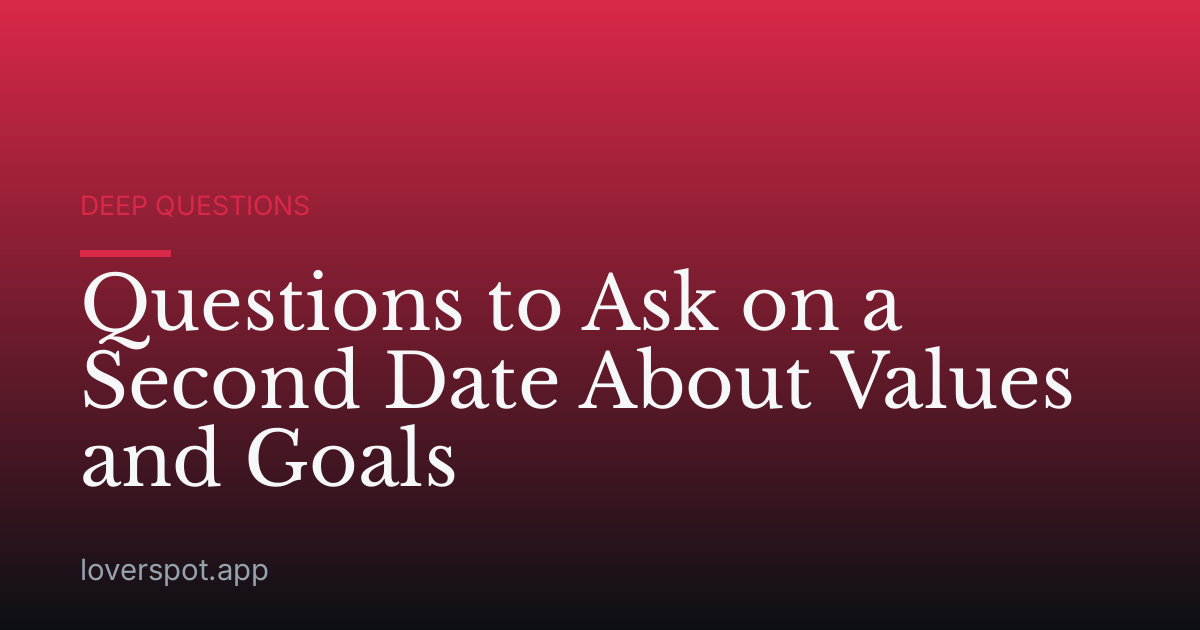 Questions to Ask on a Second Date About Values and Goals