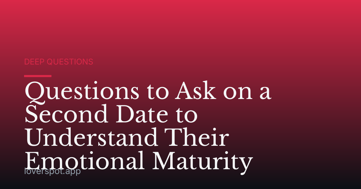 Questions to Ask on a Second Date to Understand Their Emotional Maturity