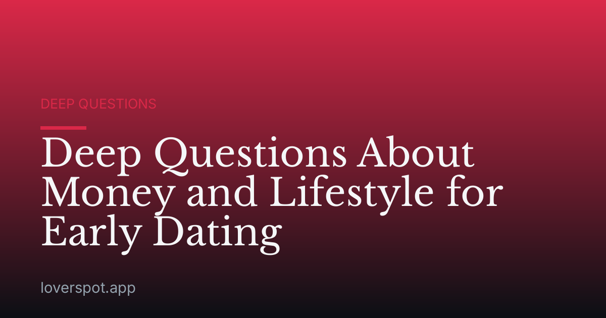 Deep Questions About Money and Lifestyle for Early Dating