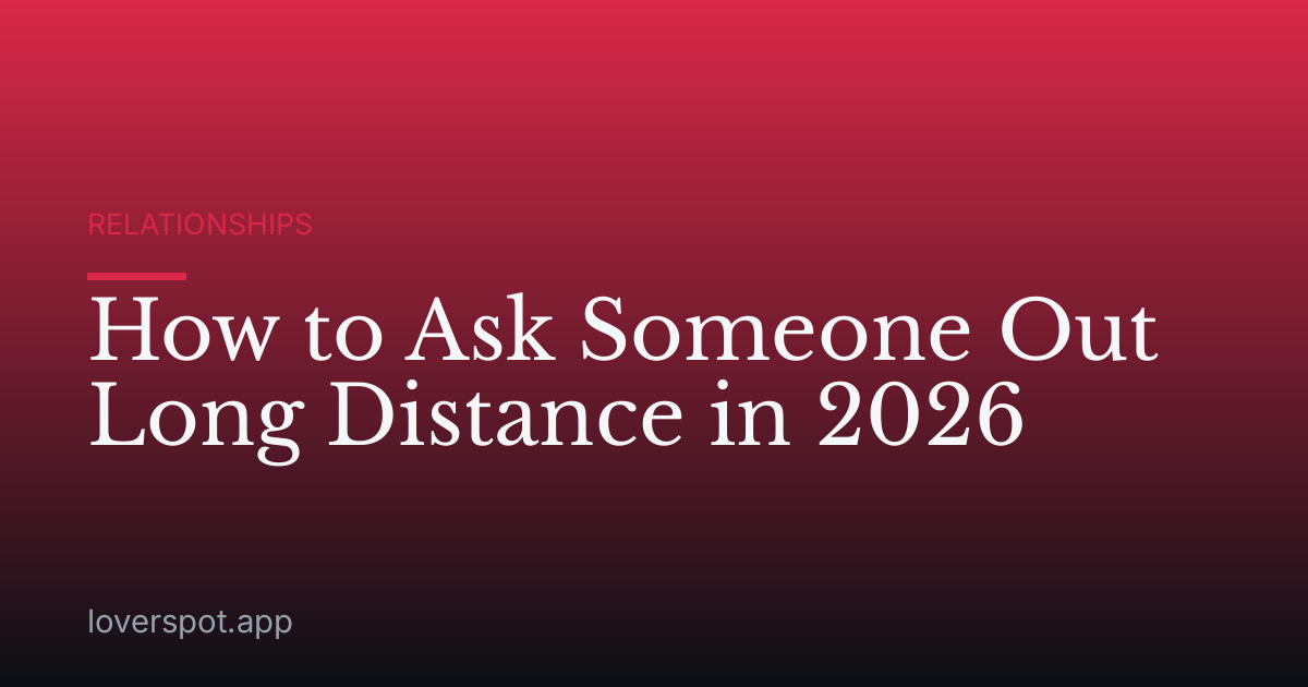 How to Ask Someone Out Long Distance in 2026