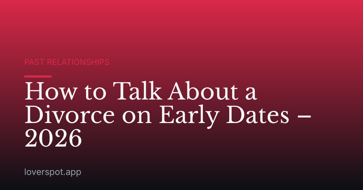 How to Talk About a Divorce on Early Dates – 2026
