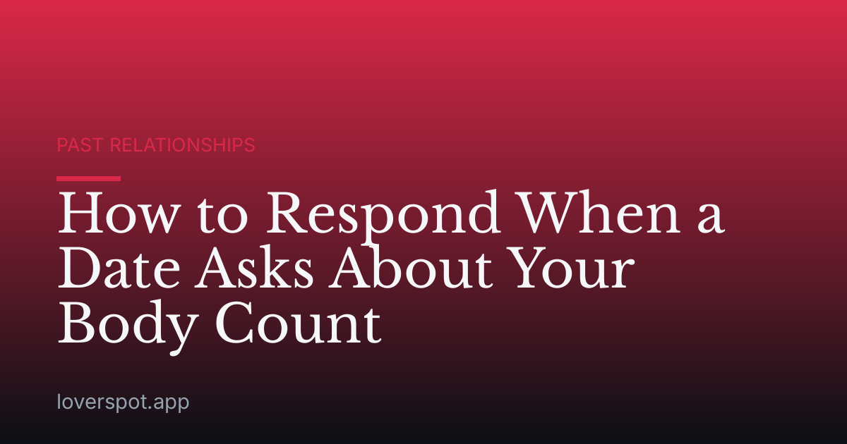 How to Respond When a Date Asks About Your Body Count
