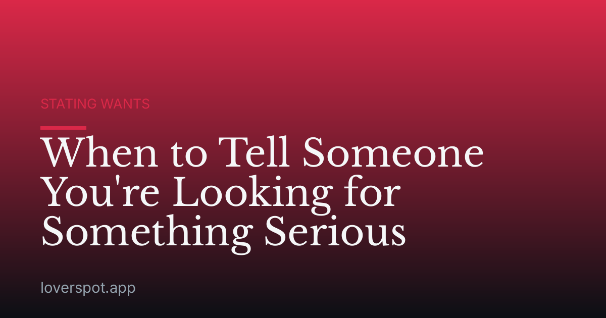 When to Tell Someone You're Looking for Something Serious