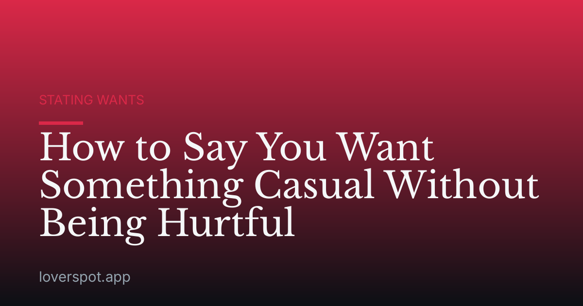 How to Say You Want Something Casual Without Being Hurtful