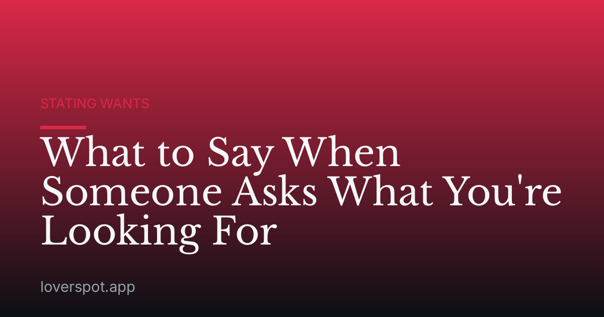 What to Say When Someone Asks What You're Looking For