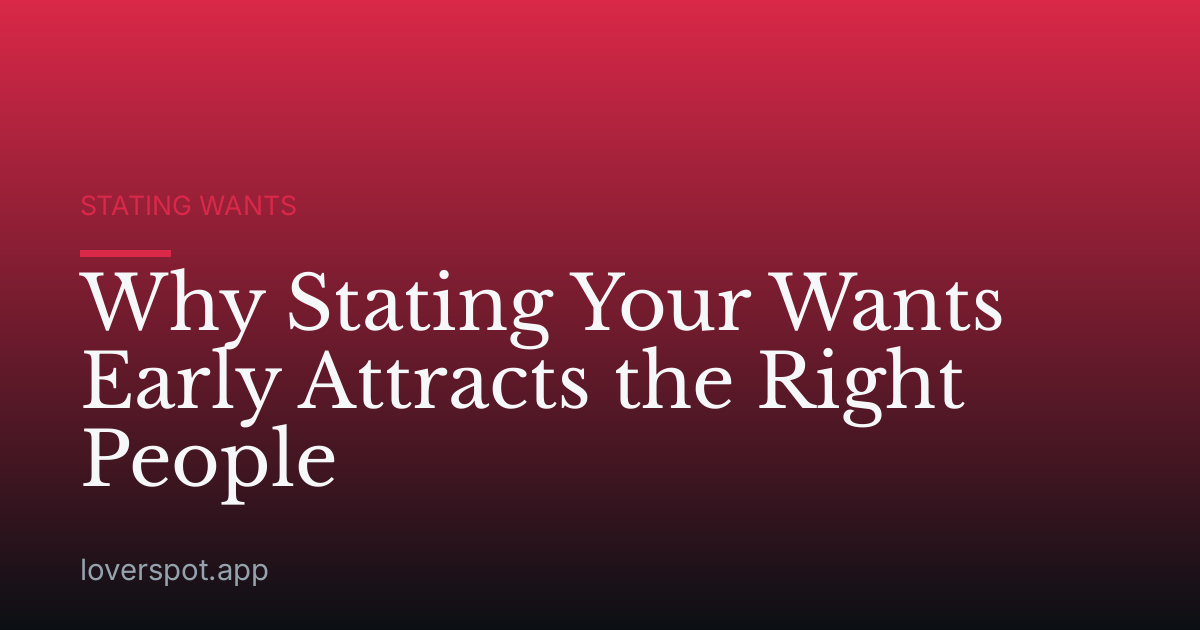 Why Stating Your Wants Early Attracts the Right People