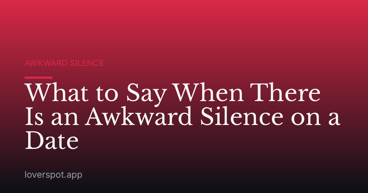 What to Say When There Is an Awkward Silence on a Date