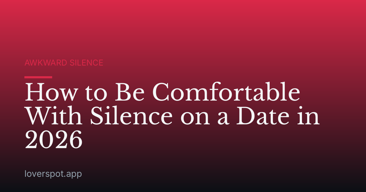 How to Be Comfortable With Silence on a Date in 2026