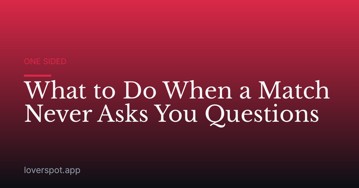 What to Do When a Match Never Asks You Questions