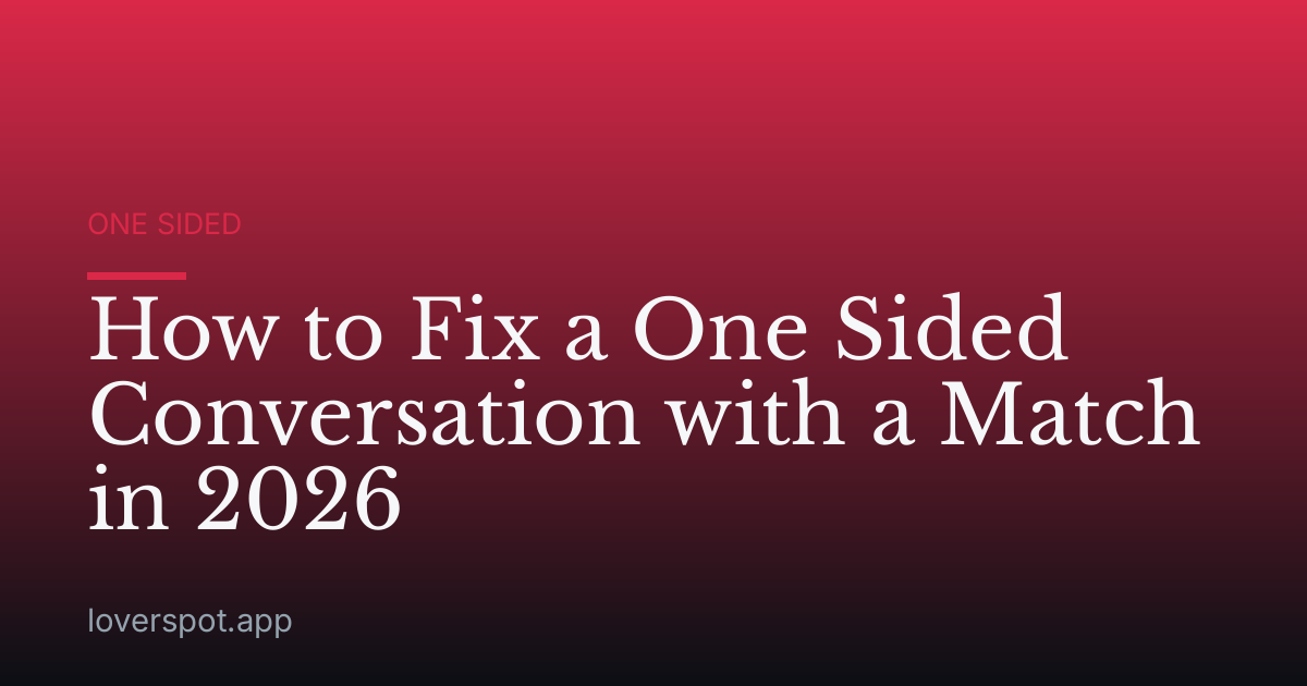 How to Fix a One Sided Conversation with a Match in 2026