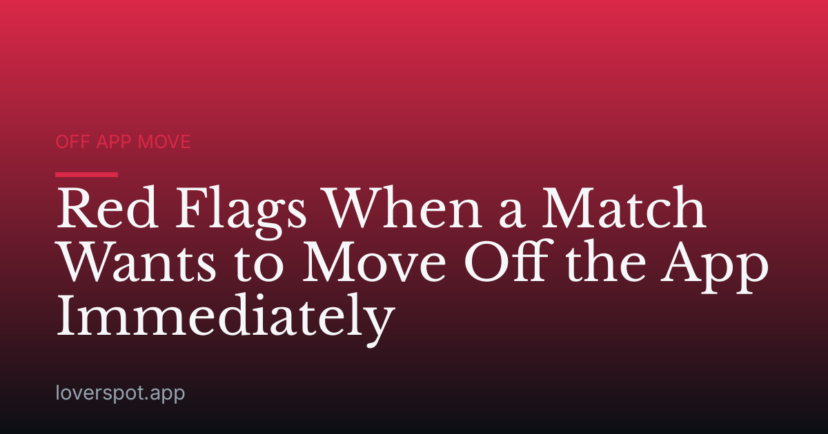 Red Flags When a Match Wants to Move Off the App Immediately