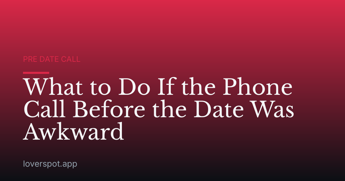 What to Do If the Phone Call Before the Date Was Awkward