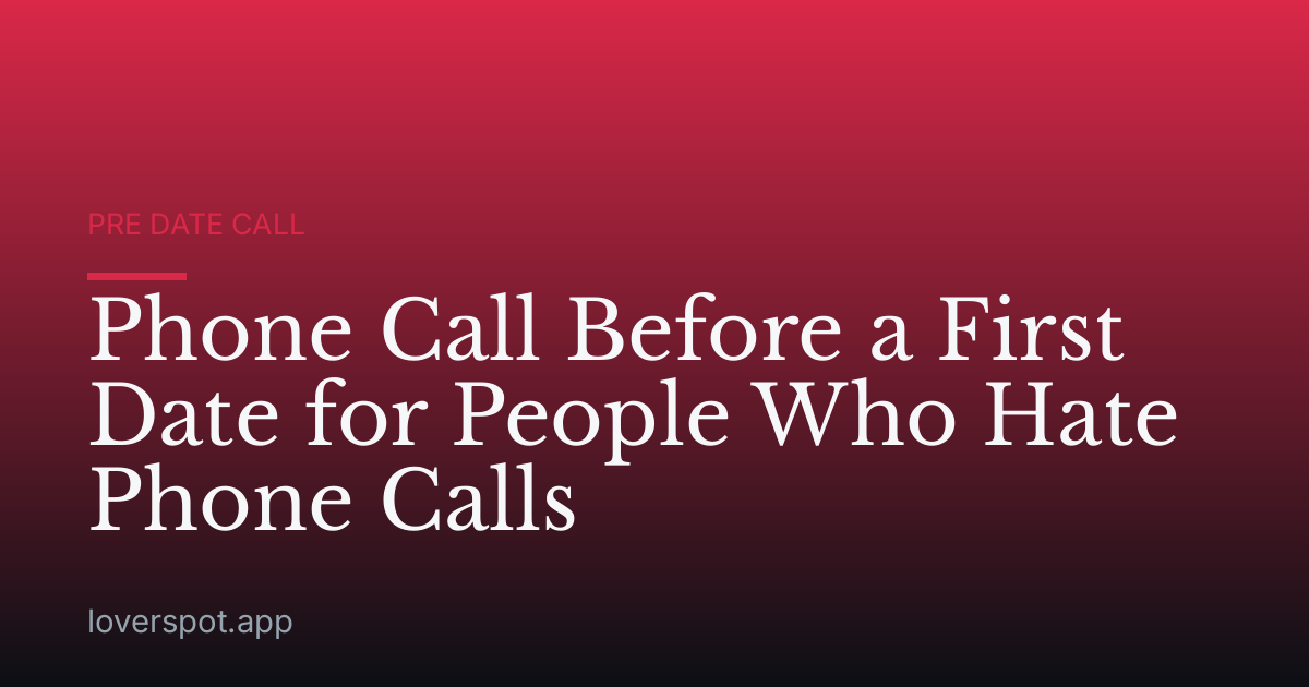 Phone Call Before a First Date for People Who Hate Phone Calls