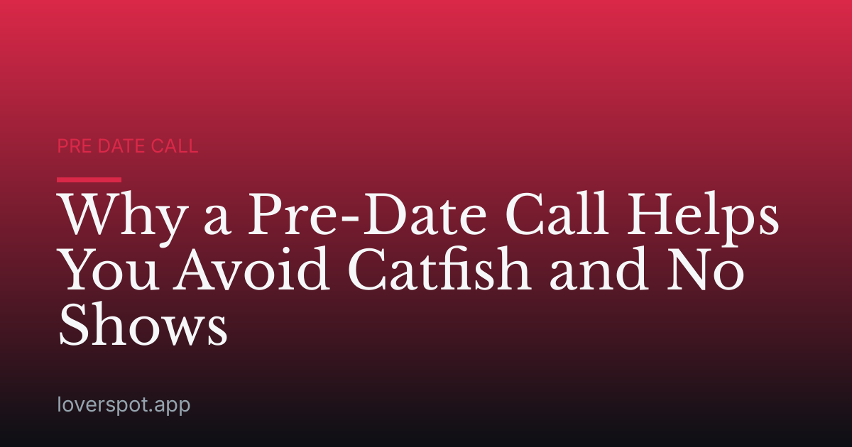 Why a Pre-Date Call Helps You Avoid Catfish and No Shows