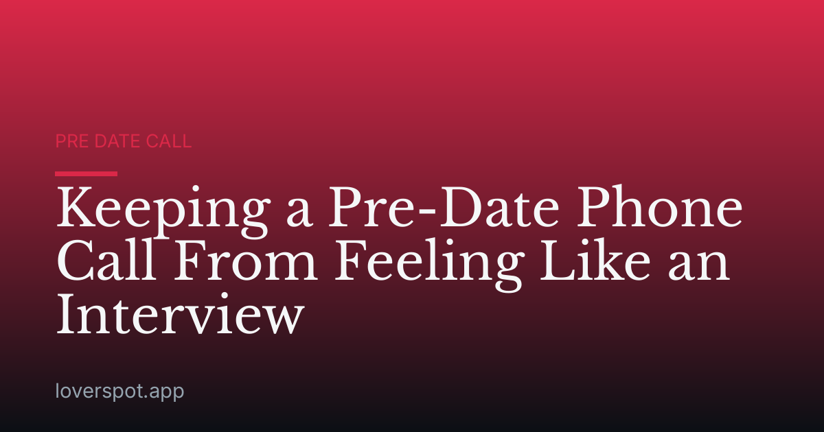Keeping a Pre-Date Phone Call From Feeling Like an Interview