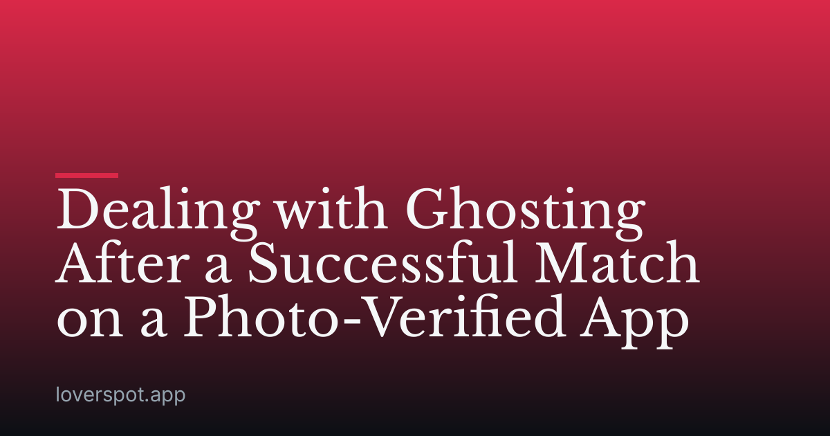 Dealing with Ghosting After a Successful Match on a Photo-Verified App