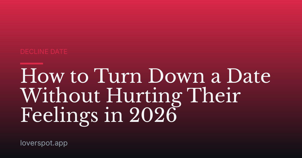 How to Turn Down a Date Without Hurting Their Feelings in 2026