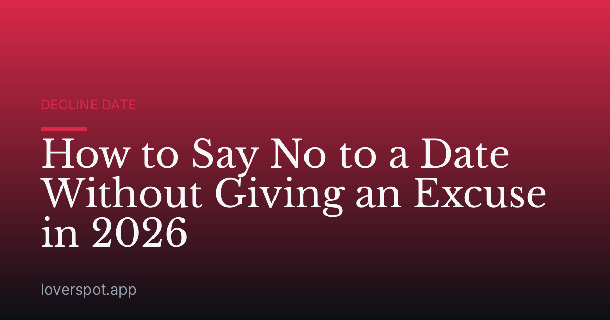 How to Say No to a Date Without Giving an Excuse in 2026