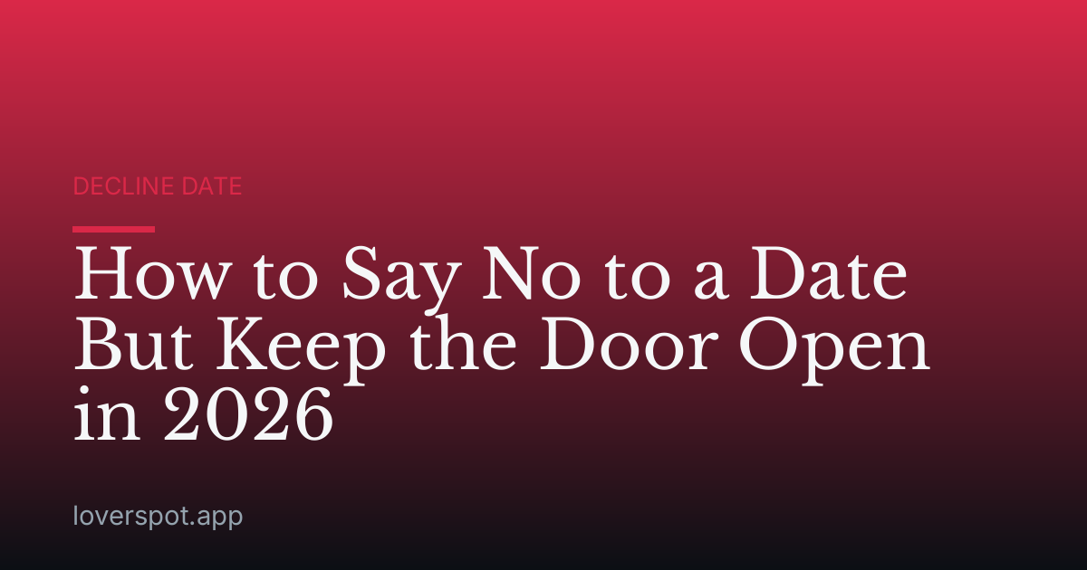 How to Say No to a Date But Keep the Door Open in 2026