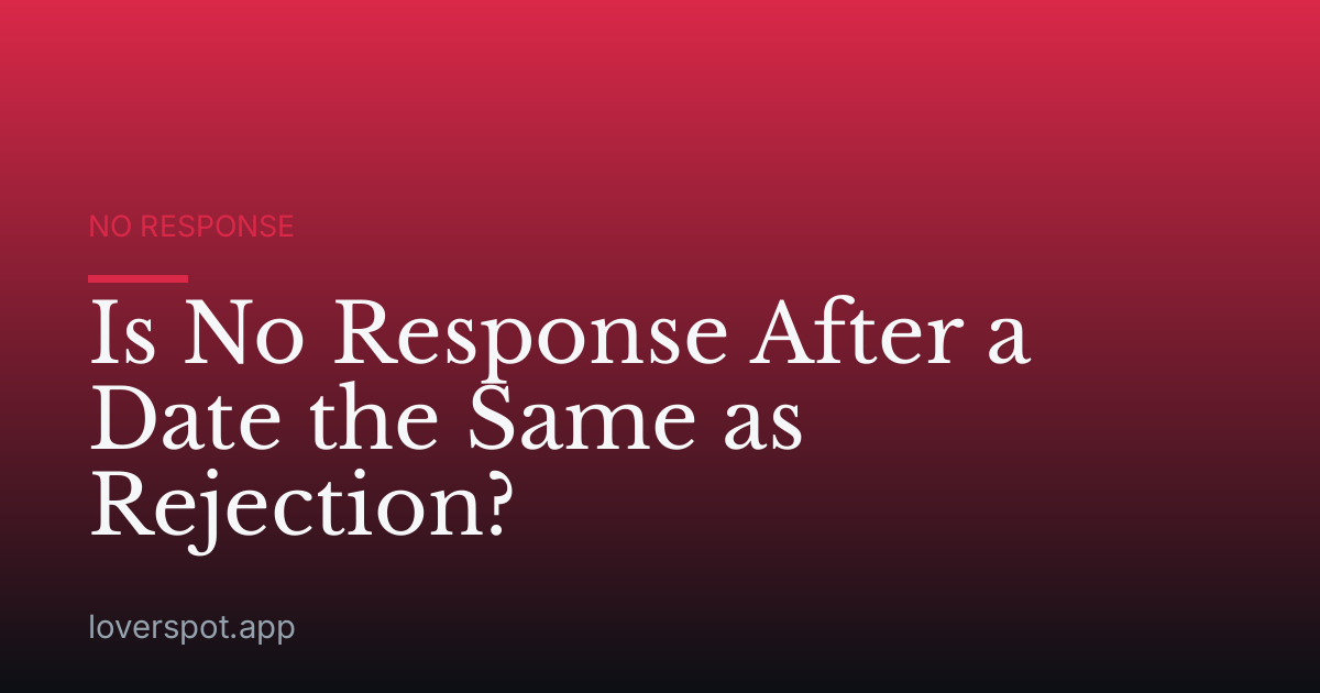 Is No Response After a Date the Same as Rejection?