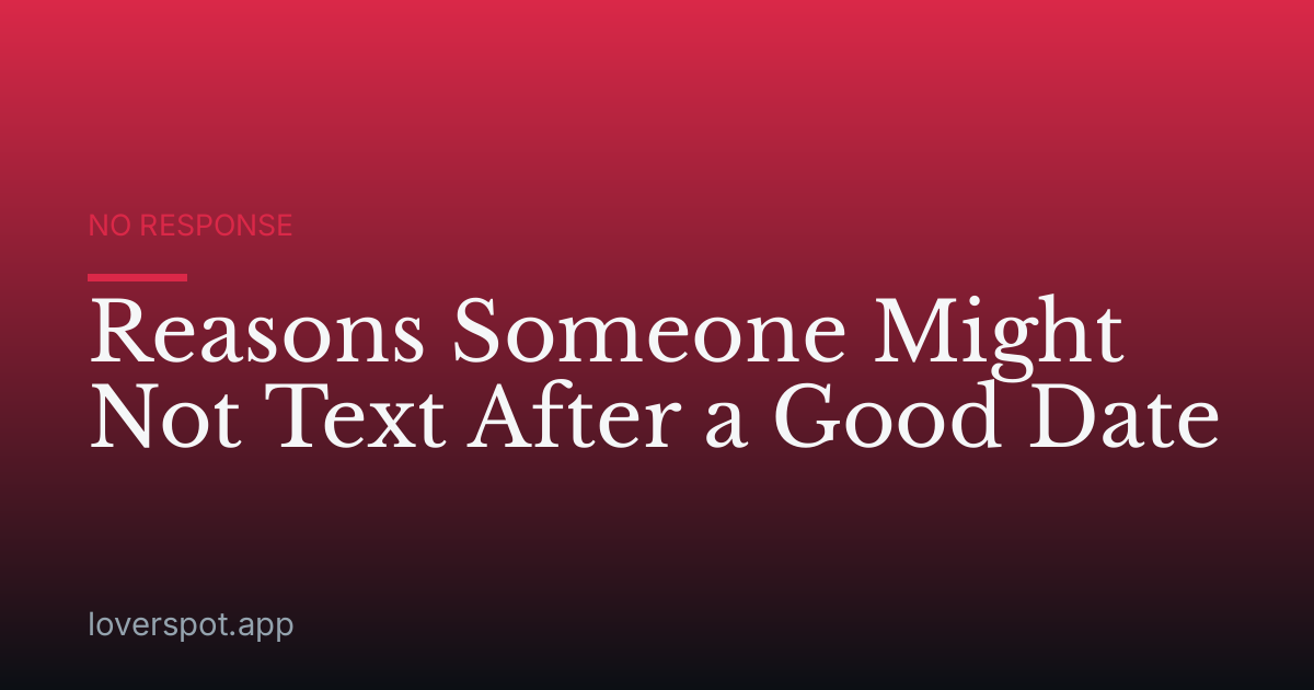 Reasons Someone Might Not Text After a Good Date