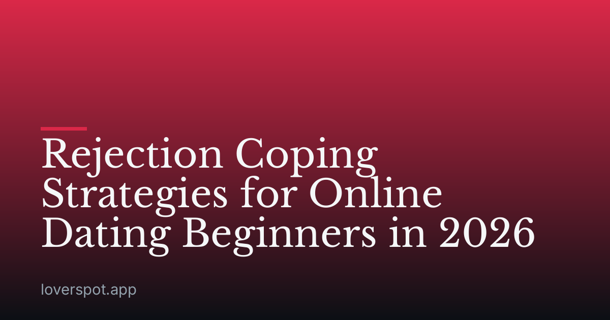 Rejection Coping Strategies for Online Dating Beginners in 2026