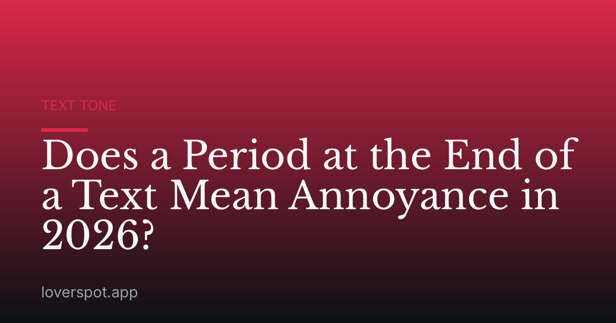 Does a Period at the End of a Text Mean Annoyance in 2026?