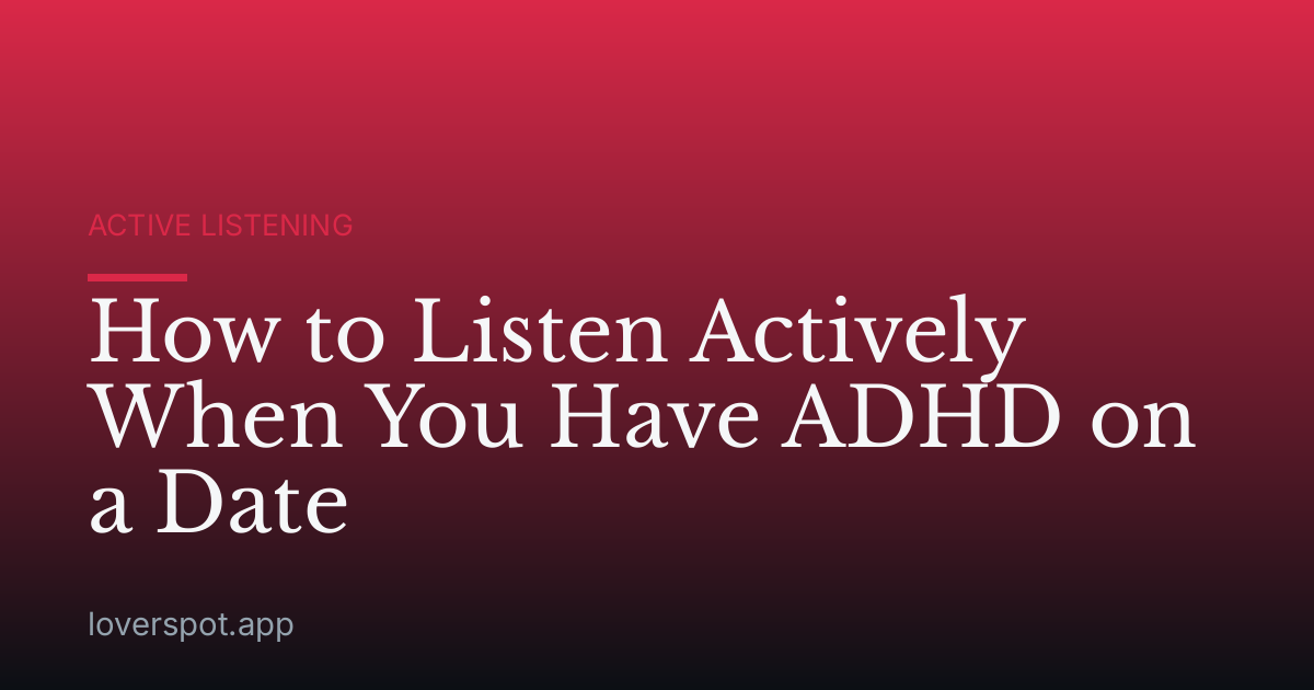 How to Listen Actively When You Have ADHD on a Date