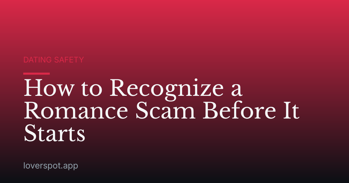 How to Recognize a Romance Scam Before It Starts